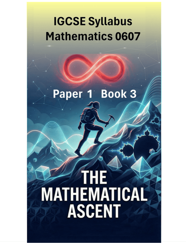 IGCSE International Mathematics (0607) – Paper 1 (Book 3): The Mathematical Ascent