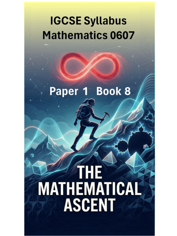 IGCSE International Mathematics (0607) – Paper 1 (Book 8): The Mathematical Ascent