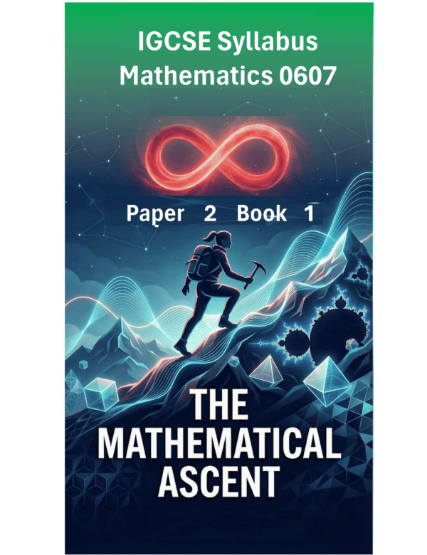 IGCSE International Mathematics (0607) – Paper 2 (Book 1): The Mathematical Ascent