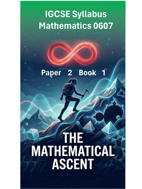 IGCSE International Mathematics (0607) – Paper 2 (Book 1): The Mathematical Ascent