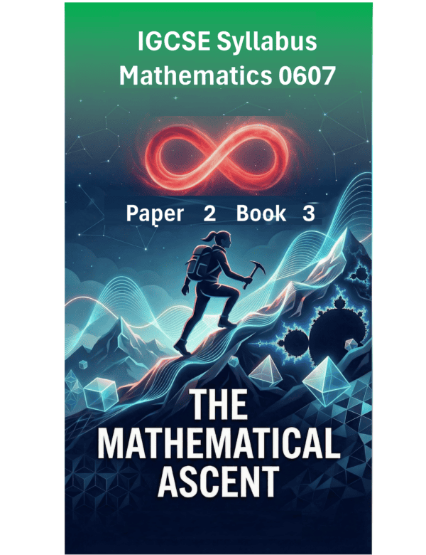 IGCSE International Mathematics (0607) – Paper 2 (Book 3): The Mathematical Ascent