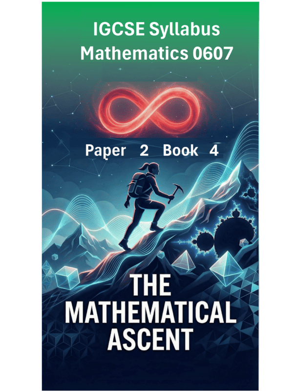 IGCSE International Mathematics (0607) – Paper 2 (Book 4): The Mathematical Ascent