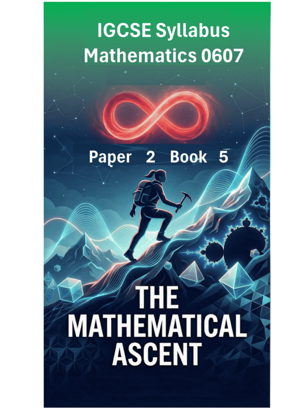 IGCSE International Mathematics (0607) – Paper 2 (Book 5): The Mathematical Ascent