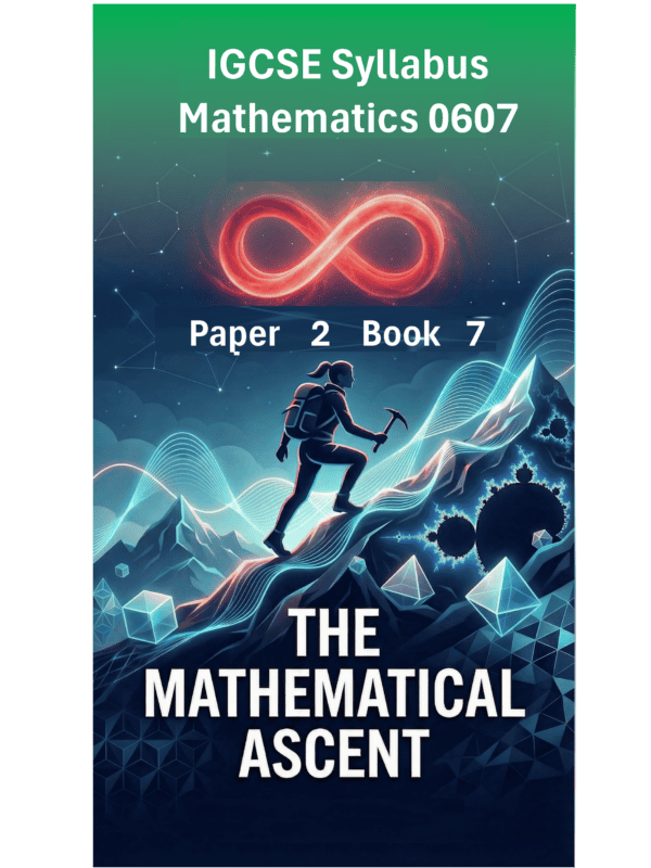IGCSE International Mathematics (0607) – Paper 2 (Book 7): The Mathematical Ascent