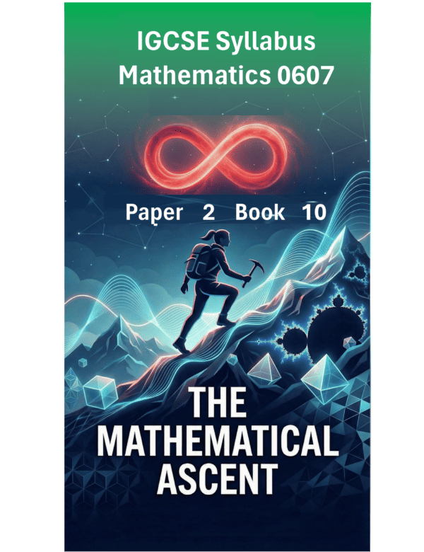 IGCSE International Mathematics (0607) – Paper 2 (Book 10): The Mathematical Ascent