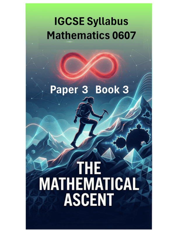 IGCSE International Mathematics (0607) – Paper 3 (Book 3): The Mathematical Ascent