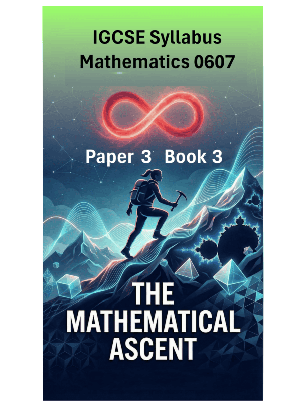 IGCSE International Mathematics (0607) – Paper 3 (Book 3): The Mathematical Ascent