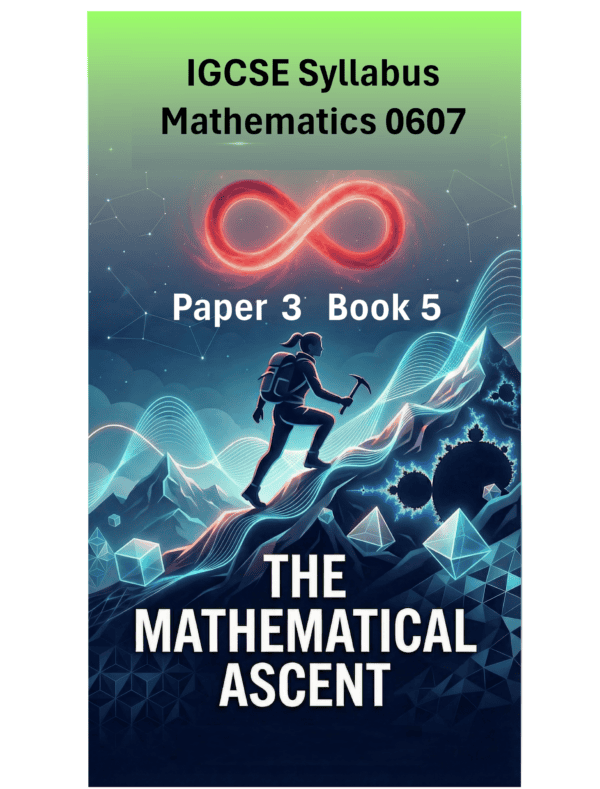 IGCSE International Mathematics (0607) – Paper 3 (Book 5): The Mathematical Ascent
