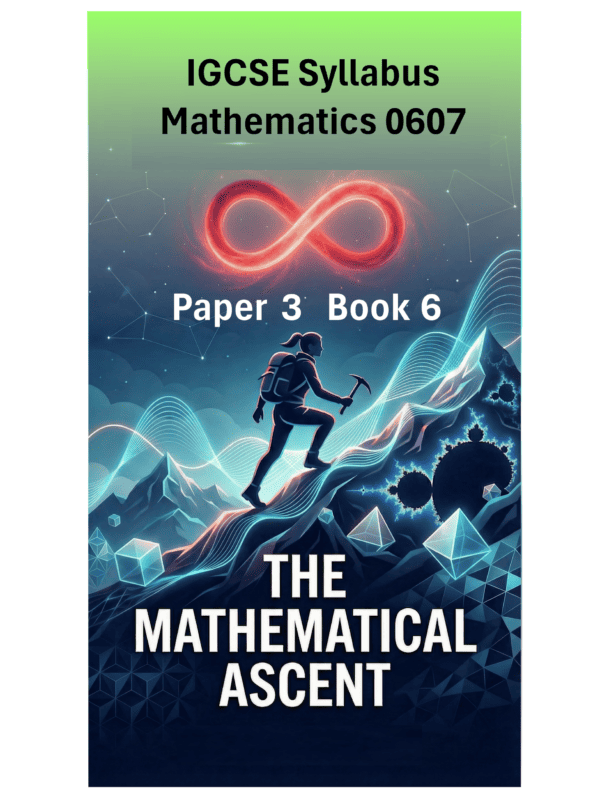 IGCSE International Mathematics (0607) – Paper 3 (Book 6): The Mathematical Ascent