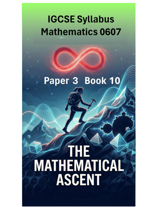 IGCSE International Mathematics (0607) – Paper 3 (Book 10): The Mathematical Ascent