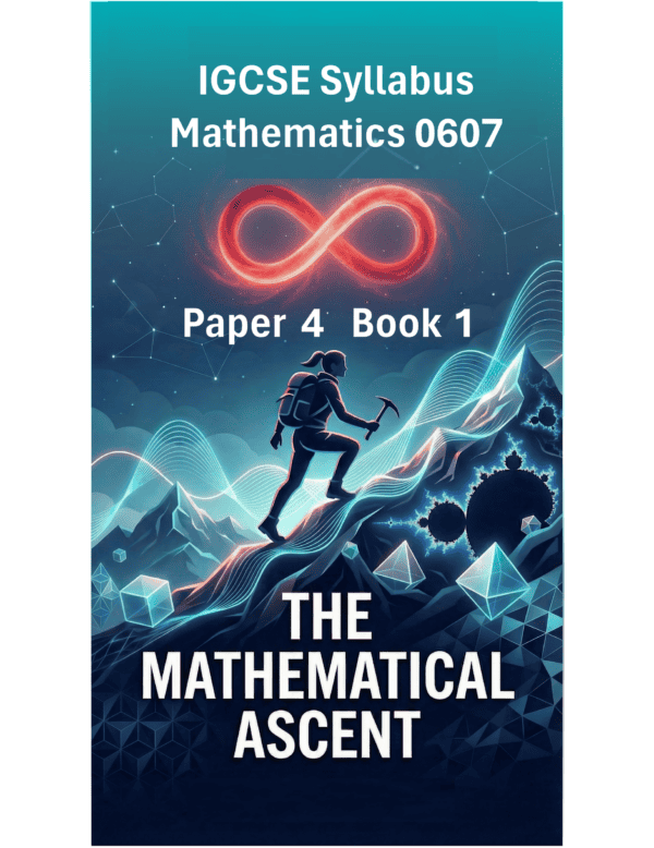 IGCSE International Mathematics (0607) – Paper 4 (Book 1): The Mathematical Ascent