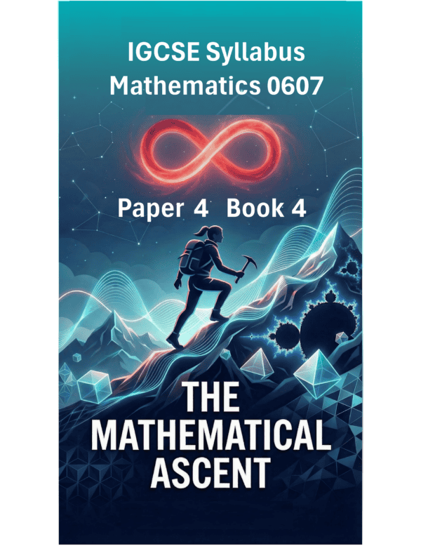 IGCSE International Mathematics (0607) – Paper 4 (Book 4): The Mathematical Ascent