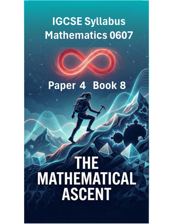 IGCSE International Mathematics (0607) – Paper 4 (Book 8): The Mathematical Ascent