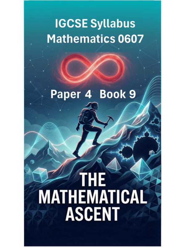 IGCSE International Mathematics (0607) – Paper 4 (Book 9): The Mathematical Ascent