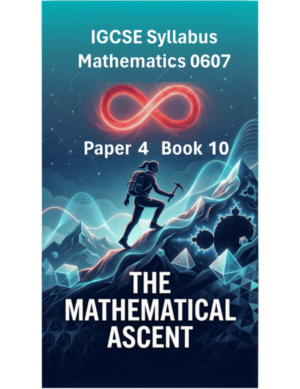 IGCSE International Mathematics (0607) – Paper 4 (Book 10): The Mathematical Ascent