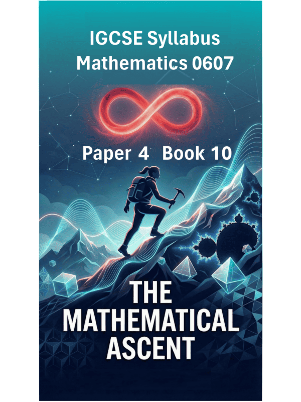 IGCSE International Mathematics (0607) – Paper 4 (Book 10): The Mathematical Ascent