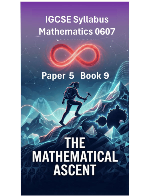 IGCSE International Mathematics (0607) – Paper 5 (Book 9): The Mathematical Ascent