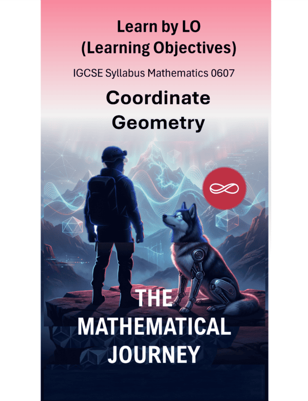 IGCSE International Mathematics (0607) Coordinate Geometry: The Mathematical Journey Series