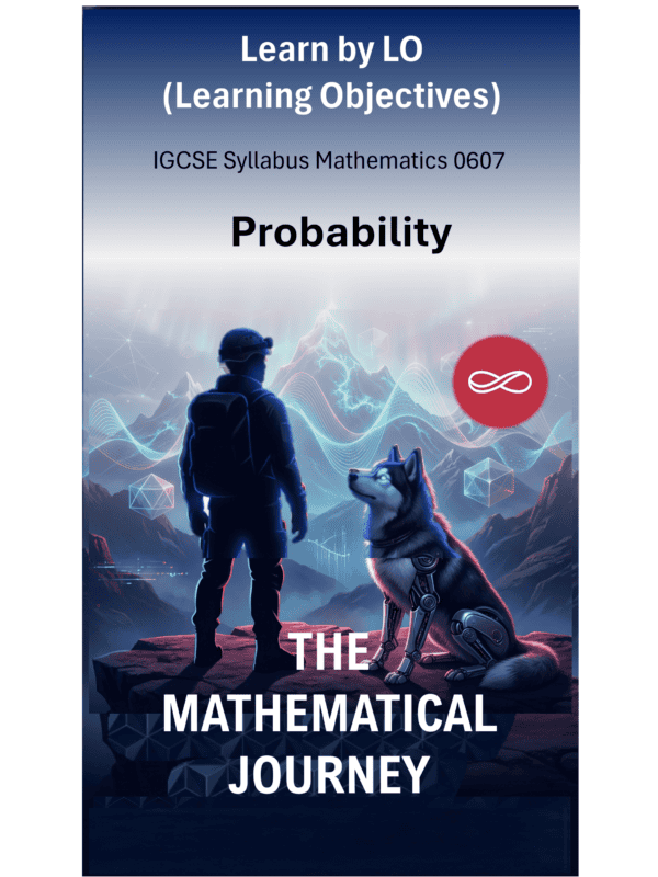IGCSE International Mathematics (0607) Probability: The Mathematical Journey Series
