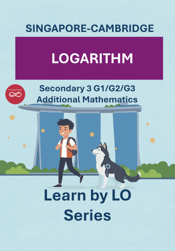 Secondary 3 Additional Mathematics: Logarithm (G1, G2, G3) – The Mathematical Journey Series