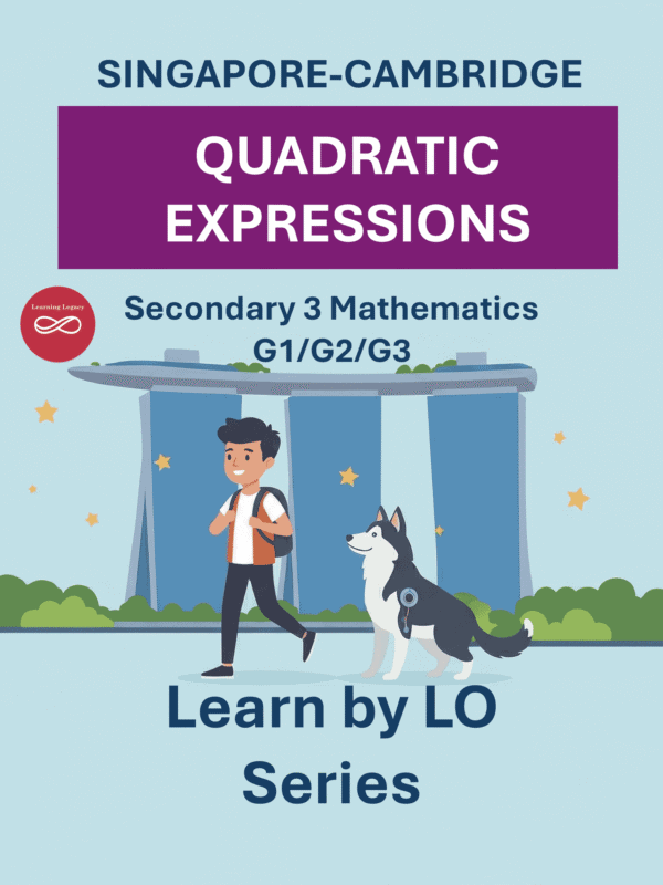 Secondary 3 Mathematics: Quadratic Expressions (G1, G2, G3) – The Mathematical Journey Series