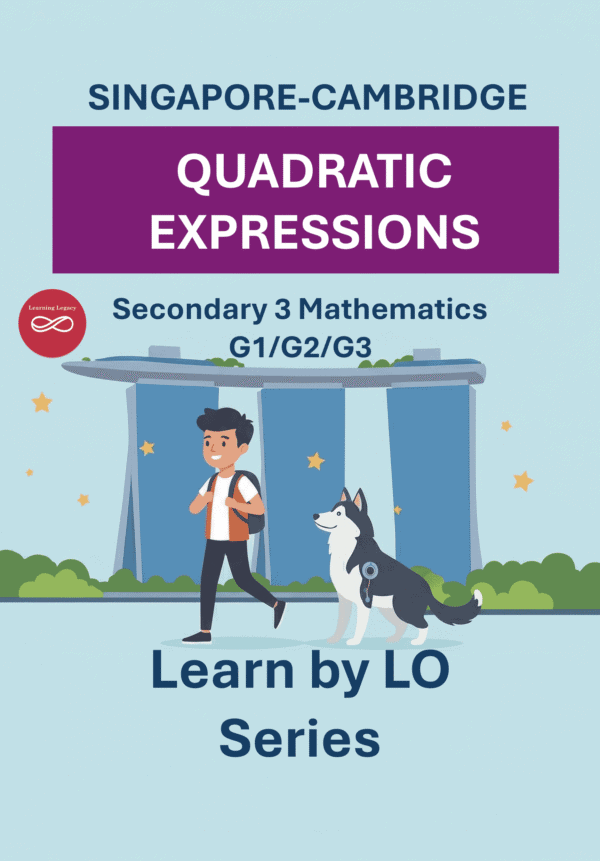 Secondary 3 Mathematics: Quadratic Expressions (G1, G2, G3) – The Mathematical Journey Series