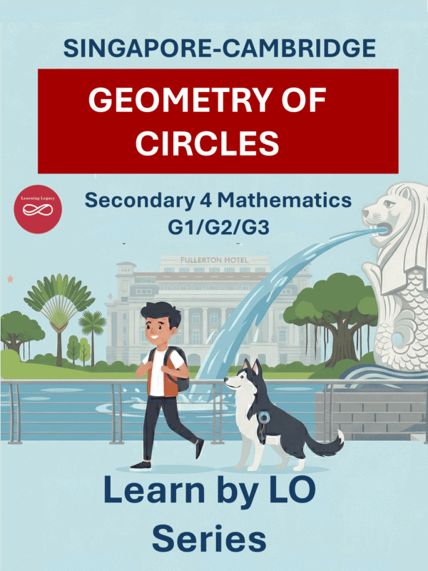 Secondary 4 Mathematics: Geometric Properties of Circles (G1, G2, G3) – The Mathematical Journey Series
