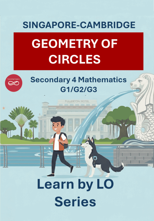 Secondary 4 Mathematics: Geometric Properties of Circles (G1, G2, G3) – The Mathematical Journey Series