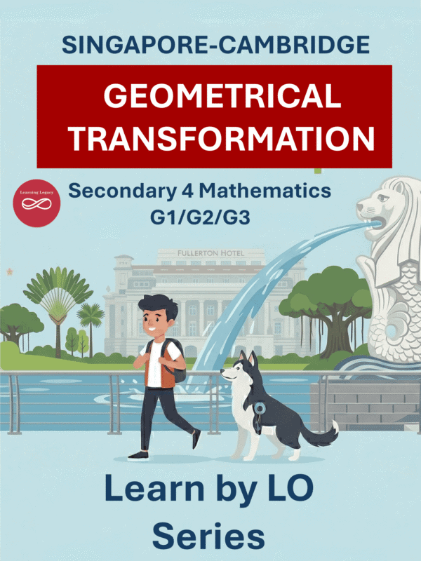 Secondary 4 Mathematics: Geometric Transformations (G1, G2, G3) – The Mathematical Journey Series