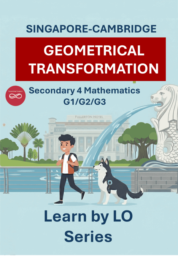 Secondary 4 Mathematics: Geometric Transformations (G1, G2, G3) – The Mathematical Journey Series
