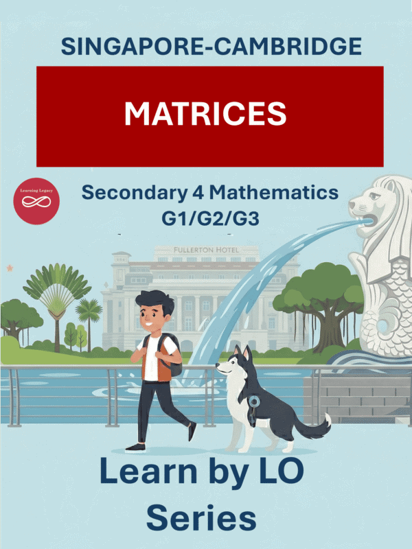 Secondary 4 Mathematics: Matrices (G1, G2, G3) – The Mathematical Journey Series