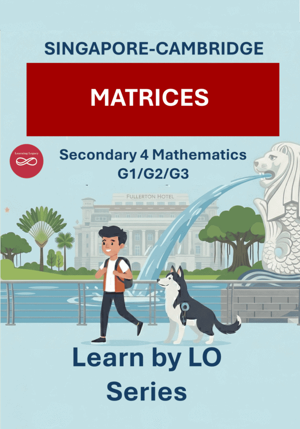 Secondary 4 Mathematics: Matrices (G1, G2, G3) – The Mathematical Journey Series