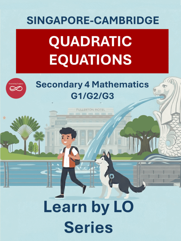 Secondary 4 Mathematics: Quadratic Equations (G1, G2, G3) – The Mathematical Journey Series