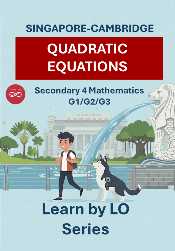 Secondary 4 Mathematics: Quadratic Equations (G1, G2, G3) – The Mathematical Journey Series