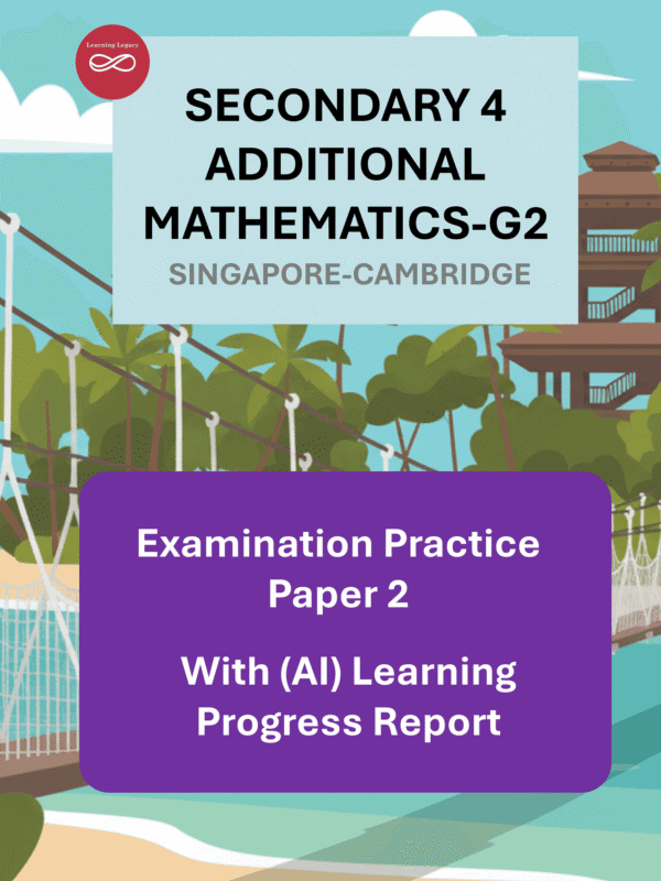 Secondary 4 Additional Mathematics (G2) Paper 2- Singapore-Cambridge Exam Practice